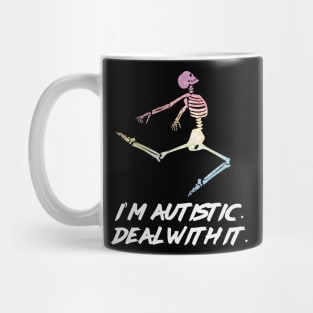 I’m autistic. Deal with it. Mug